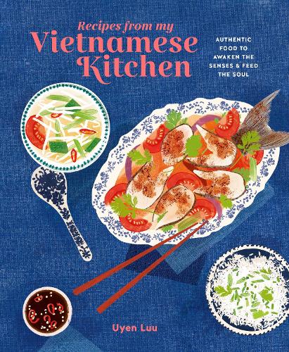 Бумажная книга «Recipes from My Vietnamese Kitchen: Authentic Food to Awaken the Senses & Feed the Soul», автор Уйен Луу - фото №1
