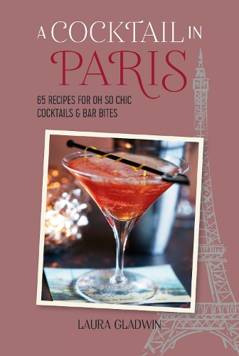 Бумажная книга «A Cocktail in Paris: 65 Recipes for Oh So Chic Cocktails & Bar Bites», автор Лаура Гладвин - фото №1