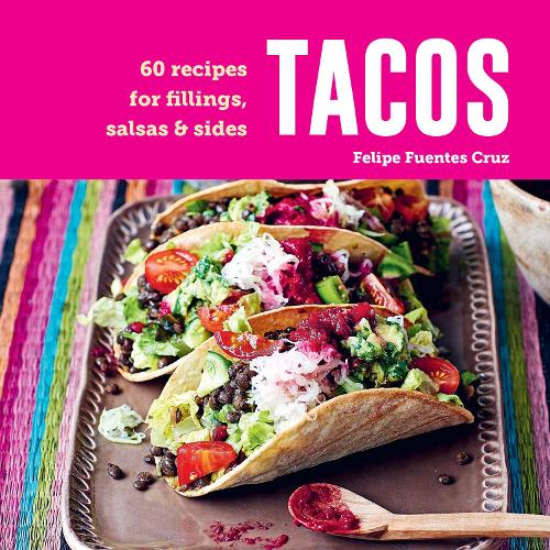 Бумажная книга «Tacos: 60 Recipes for Fillings, Salsas & Sides», автор Фелипе Фуэнтес Круз - фото №1