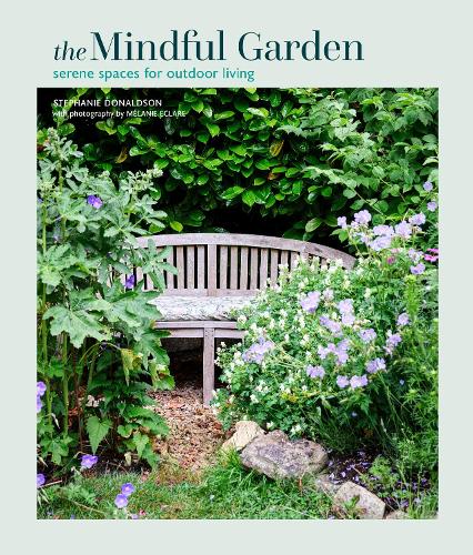 Бумажная книга «The Mindful Garden: Serene Spaces for Outdoor Living», автор Стефани Дональдсон - фото №1