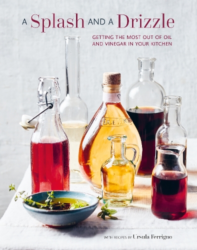 Бумажная книга «A Splash and a Drizzle...: Getting the Most out of Oil and Vinegar in Your Kitchen», автор Урсула Ферриньо - фото №1