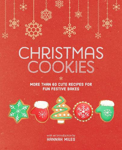 Бумажная книга «Christmas Cookies: More Than 60 Cute Recipes for Fun Festive Bakes», автор Ханна Майлз - фото №1