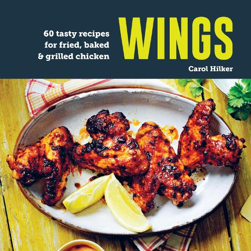 Бумажная книга «Wings: 75 Tasty Recipes for Fried, Baked & Grilled Chicken», автор Кэрол Хилкер - фото №1