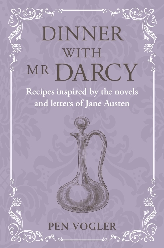 Бумажная книга «Dinner with Mr Darcy: Recipes Inspired by the Novels and Letters of Jane Austen», автор Пен Воглер - фото №1