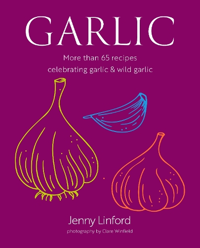 Паперова книга «Garlic: More Than 65 Recipes Celebrating Garlic & Wild Garlic», автор Дженні Лінфорд - фото №1