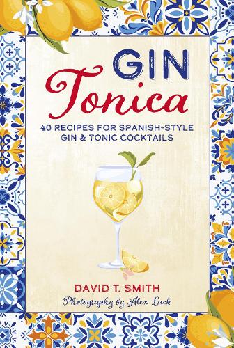 Бумажная книга «Gin Tonica: 40 Recipes for Spanish-Style Gin & Tonic Cocktails», автор Дэвид Т. Смит - фото №1