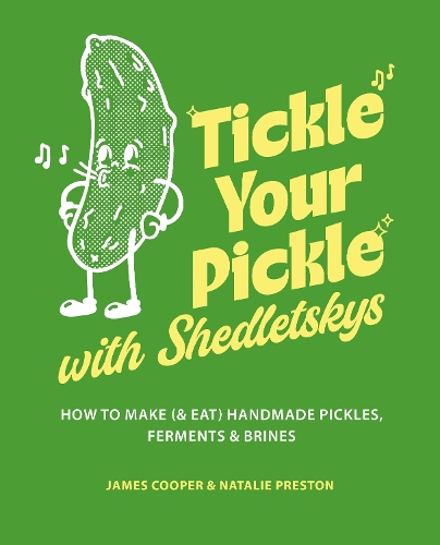 Бумажная книга «Tickle Your Pickle with Shedletsky's: How to Make (and Eat) Handmade Pickles, Ferments and Brines», автор Джеймс Купер - фото №1