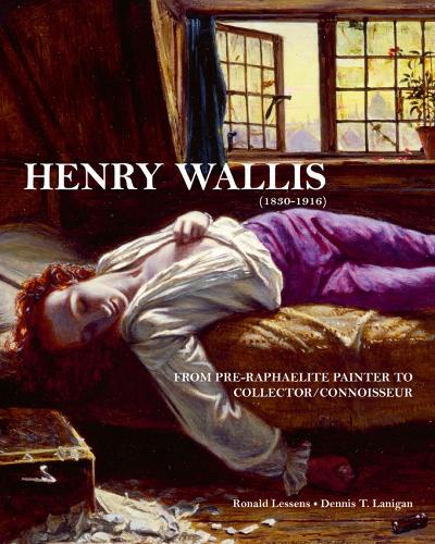 Бумажная книга «Henry Wallis: From Pre-Raphaelite Painter to Collector/Connoisseur», авторов Деннис Т. Лэниган, Рональд Лессенс - фото №1