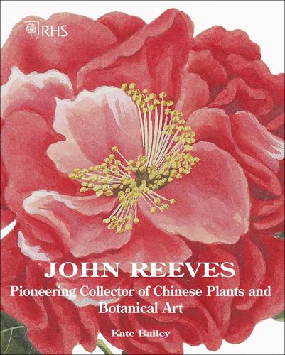 Бумажная книга «John Reeves: Pioneering Collector of Chinese Plants and Botanical Art», автор Кейт Бейли - фото №1
