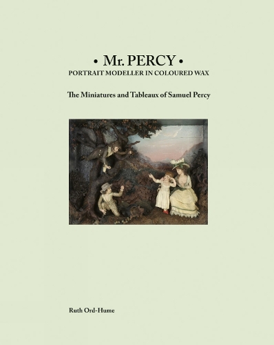 Бумажная книга «Mr Percy: Portrait Modeller in Coloured Wax: The Miniatures and Tableaux of Samuel Percy», автор Рут Орд-Хьюм - фото №1