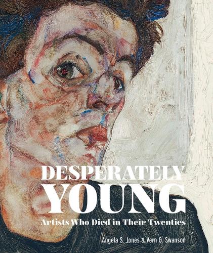 Паперова книга «Desperately Young: Artists Who Died in Their Twenties», авторів Анжела С. Джонс, Верн Г. Свонсон - фото №1