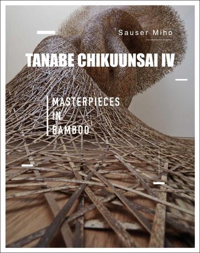 Бумажная книга «Tanabe Chikuunsai IV: Masterpieces in Bamboo», автор Саузер Михо - фото №1