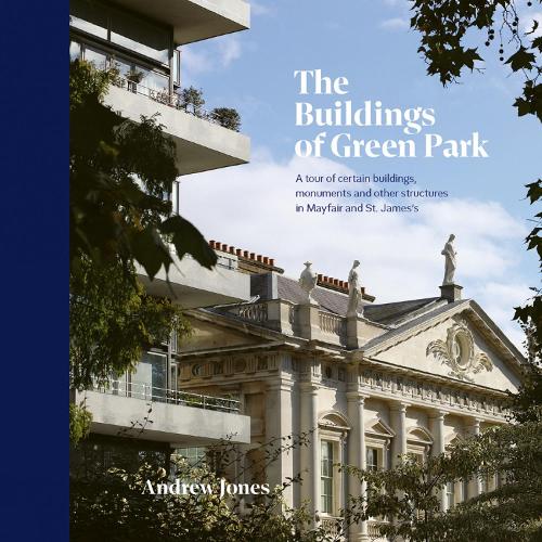 Бумажная книга «The Buildings of Green Park: A tour of certain buildings, monuments and other structures in Mayfair and St. James’s», автор Эндрю Джонс - фото №1