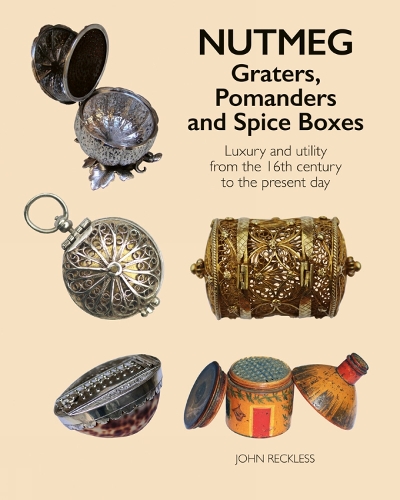 [object Object] «Nutmeg: Graters, Pomanders and Spice Boxes: Luxury and utility from the 16th century to the present day», автор Джон Реклессон - фото №1