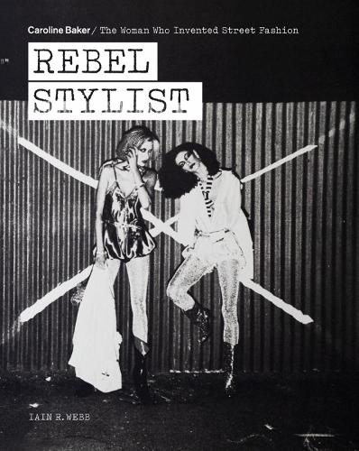 Бумажная книга «Rebel Stylist: Caroline Baker - The Woman Who Invented Street Fashion», автор Иен Р. Уэбб - фото №1