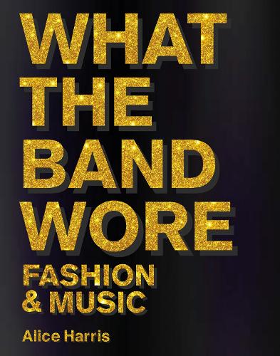 Бумажная книга «What the Band Wore: Fashion & Music», авторов Элис Харрис, Кристиан Джон Викейн - фото №1