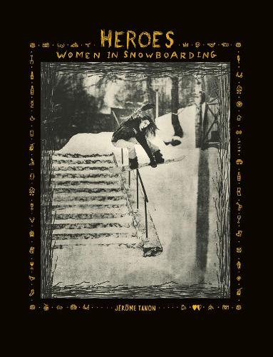 Бумажная книга «Heroes: Women in Snowboarding», автор Джером Танон - фото №1