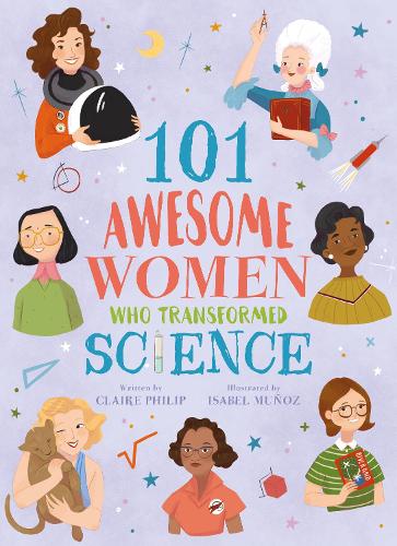 Бумажная книга «101 Awesome Women Who Transformed Science», автор Клэр Филип - фото №1