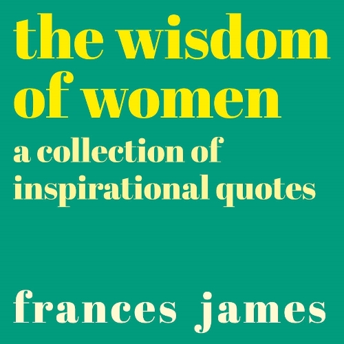 Паперова книга «The Wisdom of Women: A Collection of Inspirational Quotes», автор Френсіс Джеймс - фото №1