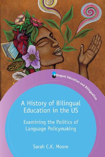 Бумажная книга «A History of Bilingual Education in the US: Examining the Politics of Language Policymaking», автор Сара К. К. Мур - фото №1