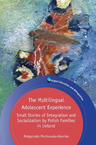 Бумажная книга «The Multilingual Adolescent Experience: Small Stories of Integration and Socialization by Polish Families in Ireland», автор Малгожата Маховска-Косцяк - фото №1