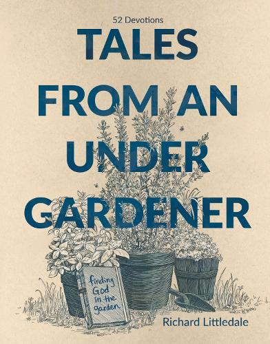Бумажная книга «Tales from an Under-Gardener: Finding God in the Garden - 52 Devotions», автор Ричард Литтлдейл - фото №1