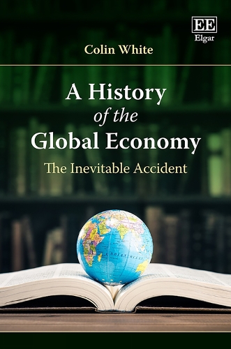 Бумажная книга «A History of the Global Economy: The Inevitable Accident», автор Колин Уайт - фото №1