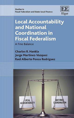 Бумажная книга «Local Accountability and National Coordination in Fiscal Federalism: A Fine Balance», авторов Чарльз Р. Ханкла, Хорхе Мартинес-Васкес, Рауль А. Понс Родригес - фото №1