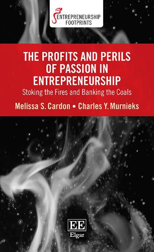 Бумажная книга «The Profits and Perils of Passion in Entrepreneurship: Stoking the Fires and Banking the Coals», авторов Чарльз Ю. Мурниекс, Мелисса С. Кардон - фото №1