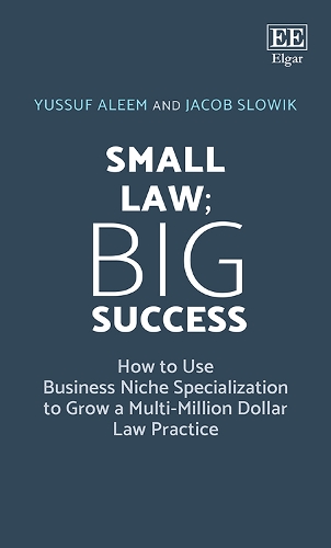 Бумажная книга «Small Law; Big Success: How to Use Business Niche Specialization to Grow a Multi-Million Dollar Law Practice», авторов Якоб Слоуик, Юсуф Алим - фото №1