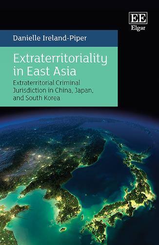 Paper book «Extraterritoriality in East Asia: Extraterritorial Criminal Jurisdiction in China, Japan, and South Korea», author Danielle Ireland-Piper - фото №1