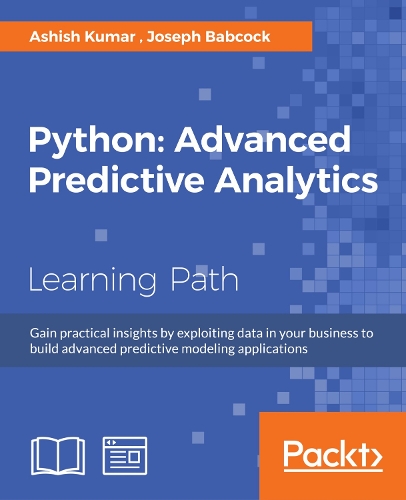 Паперова книга «Python: Advanced Predictive Analytics: Gain practical insights by exploiting data in your business to build advanced predictive modeling applications», авторів Ашіш Кумар, Джозеф Бебкок - фото №1