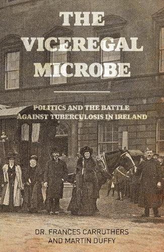 Бумажная книга «The Viceregal Microbe: Lady Aberdeen and the Politics of Ireland's Battle Against Tuberculosis», автор Фрэнсис Каррутерс - фото №1