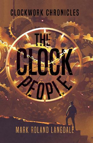 Бумажная книга «The Clock People: Clockwork Chronicles», автор Марк Роланд Лэнгдейл - фото №1