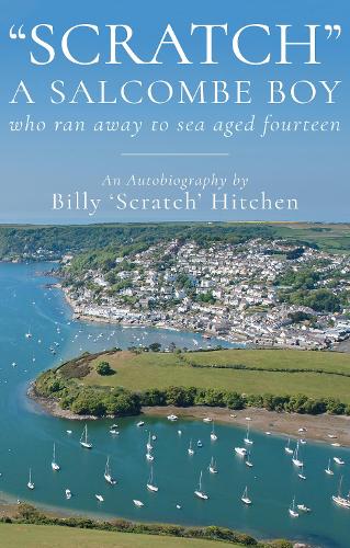 Бумажная книга «"Scratch", A Salcombe Boy: who ran away to sea aged fourteen», автор Билли "Скрэтч" Хитчен - фото №1