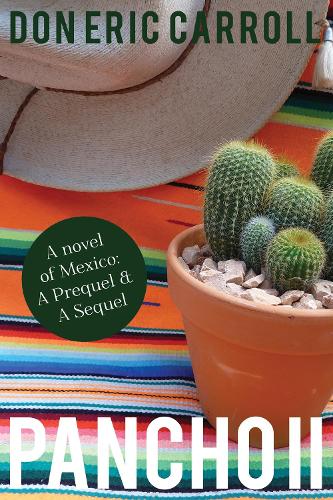 Бумажная книга «Pancho II: A Novel of Mexico: A Prequel & A Sequel», автор Дон Эрик Кэрролл - фото №1