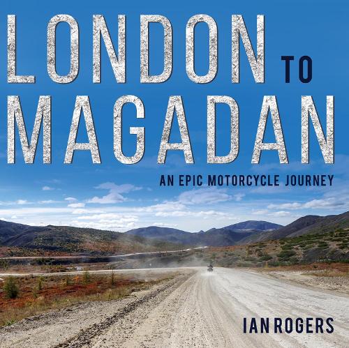 Паперова книга «London to Magadan: An epic motorcycle journey», автор Ієн Роджерс - фото №1