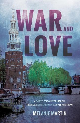 Бумажная книга «War and Love: A family’s testament of anguish, endurance and devotion in occupied Amsterdam», автор Мелани Мартин - фото №1