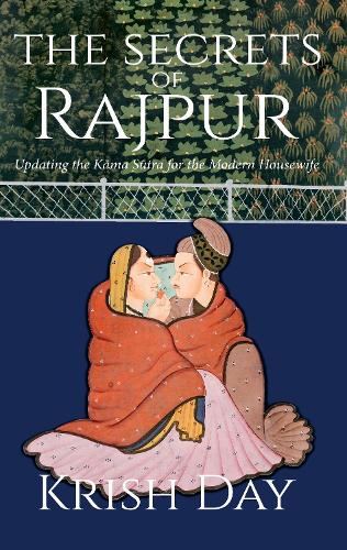 Бумажная книга «The Secrets of Rajpur: Updating the Kāma Sūtra for the Modern Housewife», автор Криш Дэй - фото №1