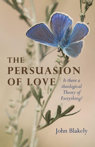 Бумажная книга «Persuasion of Love, The: Is there a theological Theory of Everything?», автор Джон Блейкли - фото №1