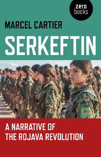Бумажная книга «Serkeftin: A Narrative of the Rojava Revolution», автор Марсель Картье - фото №1