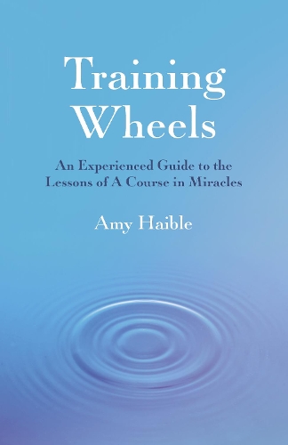 Бумажная книга «Training Wheels: An experienced guide to the lessons of A Course in Miracles», автор Эми Нейлор Хайбл - фото №1
