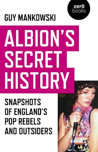 Бумажная книга «Albion's Secret History: Snapshots of England’s Pop Rebels and Outsiders», автор Гай Маньковски - фото №1