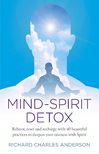 Бумажная книга «Mind-Spirit Detox: Reboot, reset and recharge with 40 beautiful practices to deepen your oneness with Spirit», автор Ричард Чарльз Андерсон - фото №1