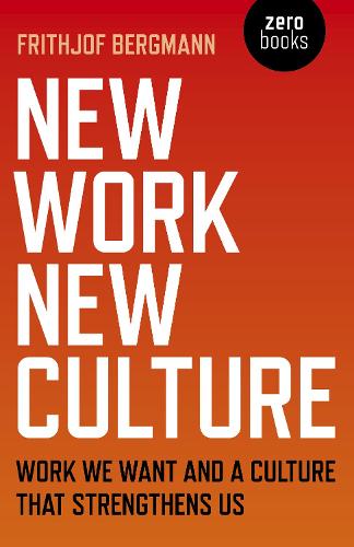 Бумажная книга «New Work New Culture: Work we want and a culture that strengthens us», автор Фритьоф Бергманн - фото №1