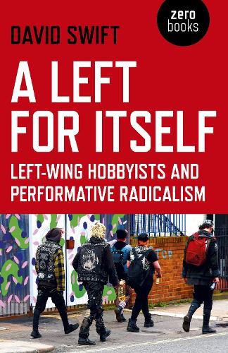 Паперова книга «Left for Itself, A: Left-wing Hobbyists and Performative Radicalism», автор Девід Свіфт - фото №1