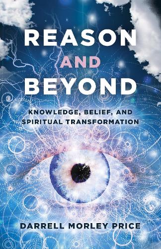 Бумажная книга «Reason and Beyond: Knowledge, Belief, and Spiritual transformation», автор Даррелл Морли Прайс - фото №1