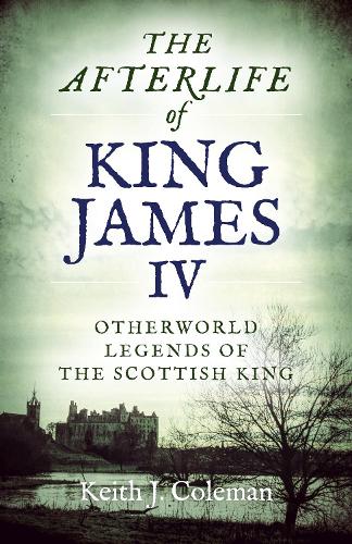 Бумажная книга «Afterlife of King James IV, The: Otherworld legends of the Scottish king», автор Кит Джон Колман - фото №1