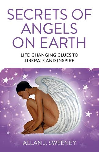 Бумажная книга «Secrets of Angels on Earth: Life-Changing Clues to Liberate and Inspire», автор Аллан Дж. Суини - фото №1