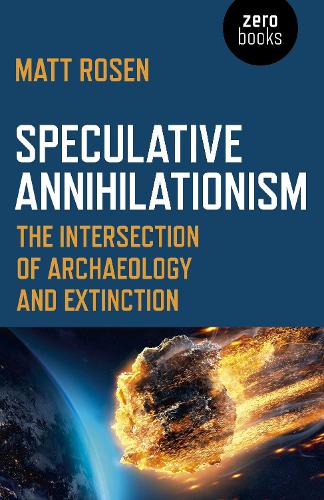 Бумажная книга «Speculative Annihilationism: The Intersection of Archaeology and Extinction», автор Мэтт Розен - фото №1